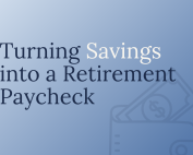 Turning Savings into a Retirement Paycheck